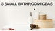 5 Small Bathroom Ideas 5 Small Bathroom Ideas